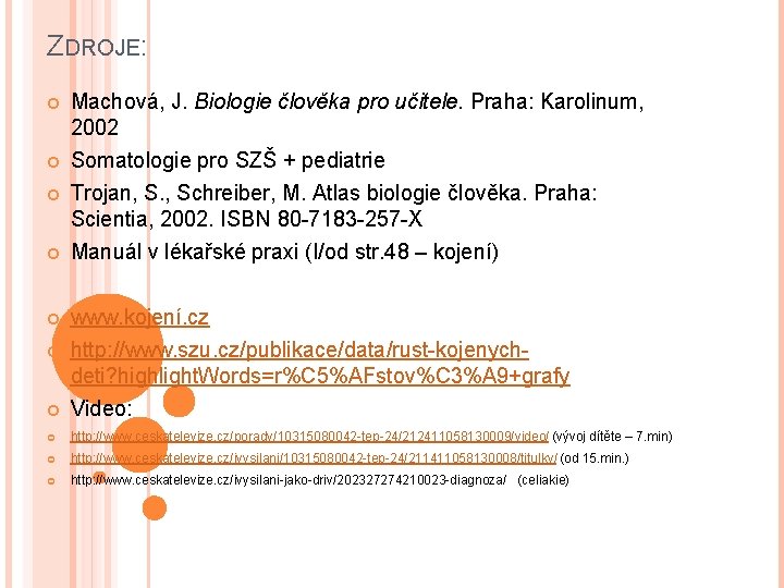 ZDROJE: Machová, J. Biologie člověka pro učitele. Praha: Karolinum, 2002 Somatologie pro SZŠ +