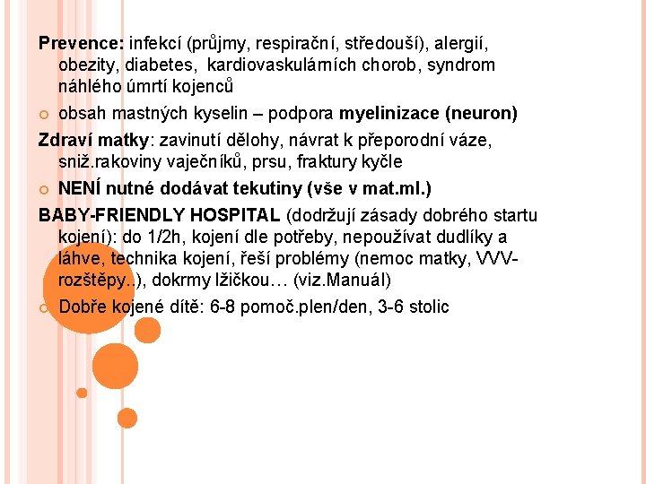 Prevence: infekcí (průjmy, respirační, středouší), alergií, obezity, diabetes, kardiovaskulárních chorob, syndrom náhlého úmrtí kojenců