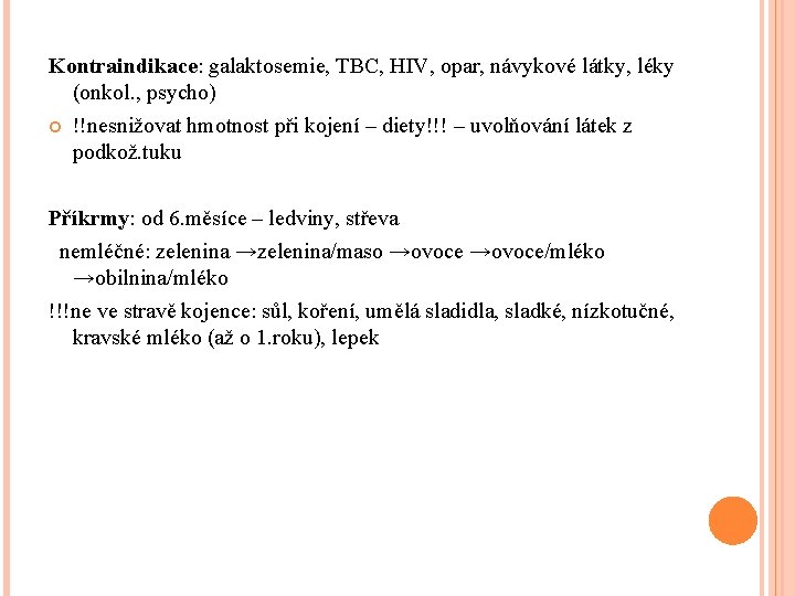 Kontraindikace: galaktosemie, TBC, HIV, opar, návykové látky, léky (onkol. , psycho) !!nesnižovat hmotnost při