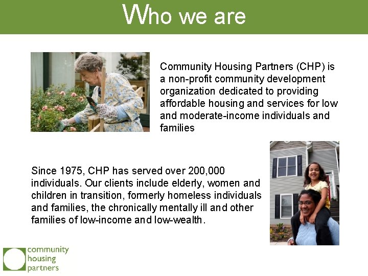 Who we are Community Housing Partners (CHP) is a non-profit community development organization dedicated