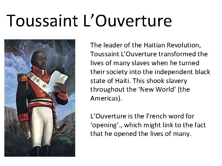 Toussaint L’Ouverture The leader of the Haitian Revolution, Toussaint L’Ouverture transformed the lives of