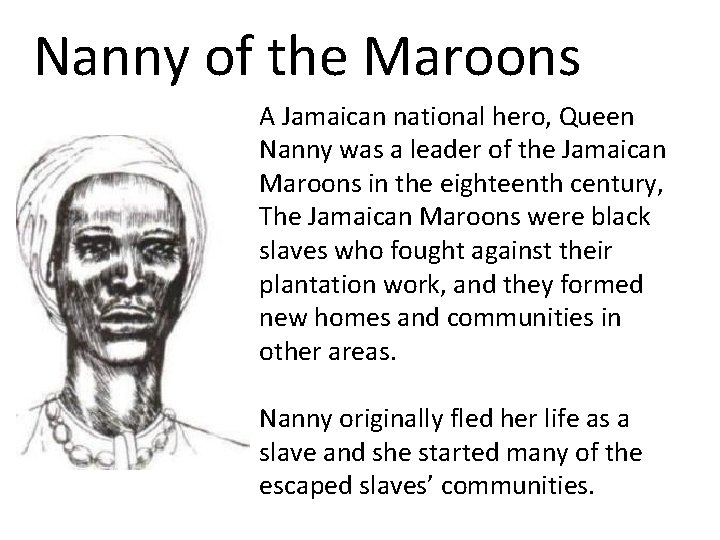 Nanny of the Maroons A Jamaican national hero, Queen Nanny was a leader of