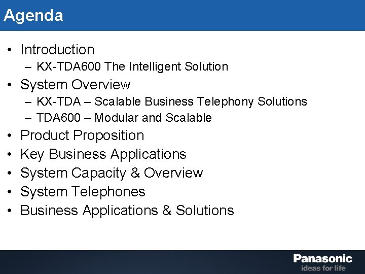 Agenda • Introduction – KX-TDA 600 The Intelligent Solution • System Overview – KX-TDA