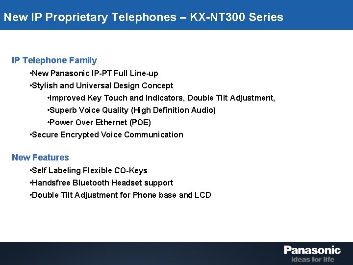 New IP Proprietary Telephones – KX-NT 300 Series IP Telephone Family • New Panasonic