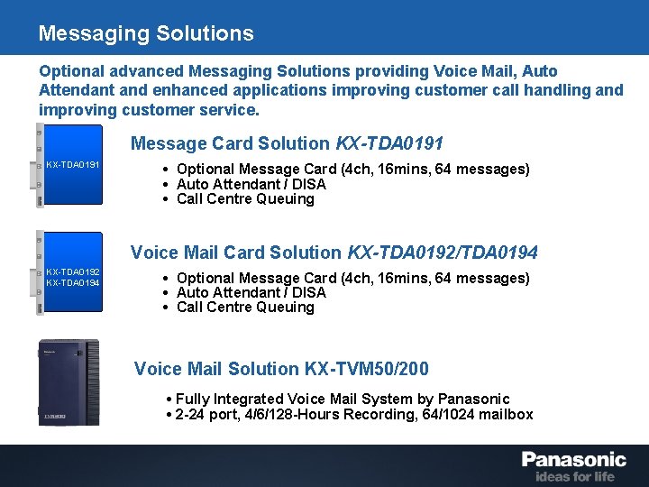 Messaging Solutions Optional advanced Messaging Solutions providing Voice Mail, Auto Attendant and enhanced applications