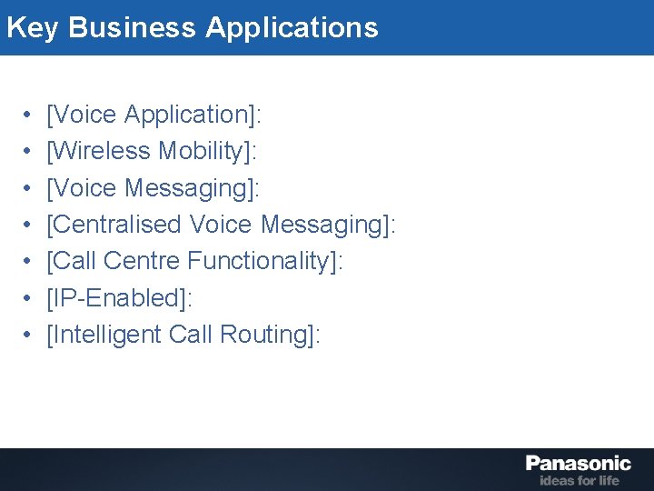 Key Business Applications • • [Voice Application]: [Wireless Mobility]: [Voice Messaging]: [Centralised Voice Messaging]: