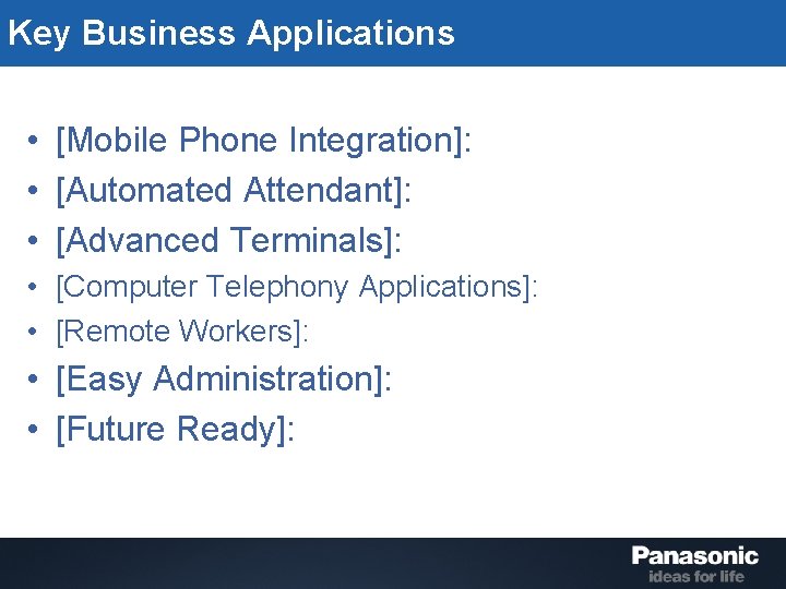 Key Business Applications • [Mobile Phone Integration]: • [Automated Attendant]: • [Advanced Terminals]: •