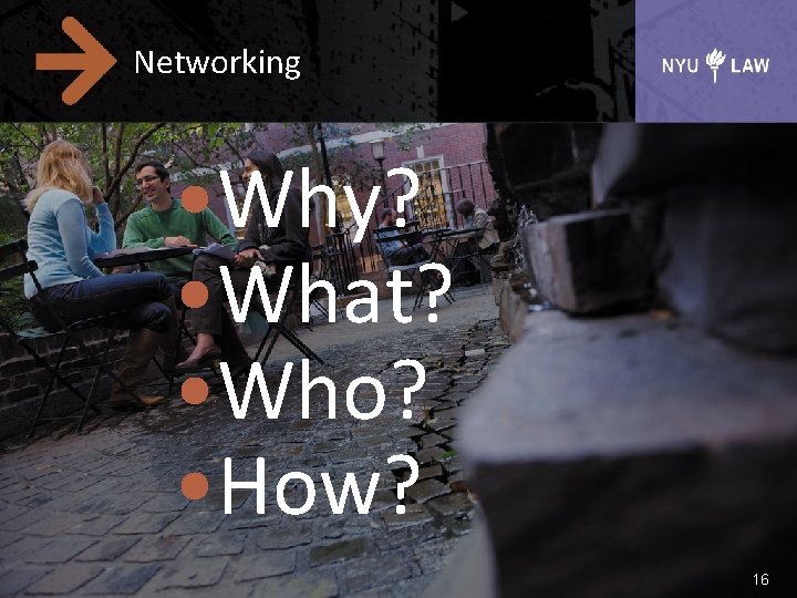 Networking • Why? • What? • Who? • How? 16 