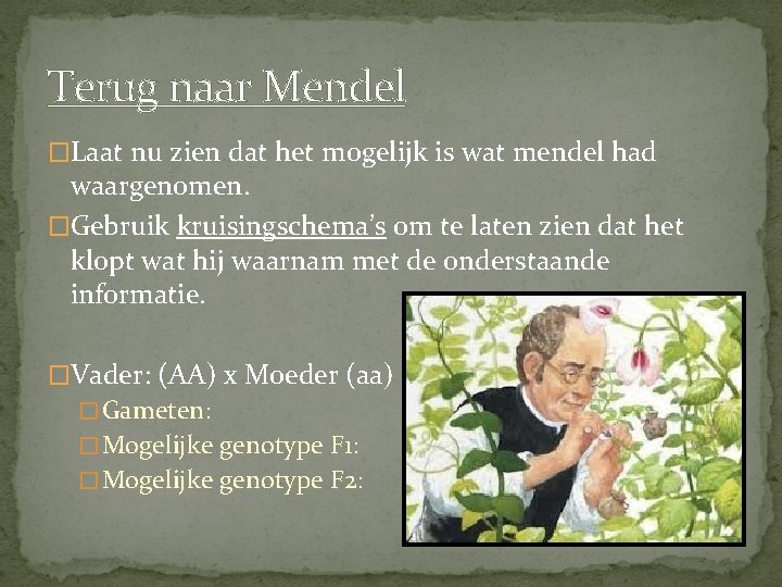 Terug naar Mendel �Laat nu zien dat het mogelijk is wat mendel had waargenomen.