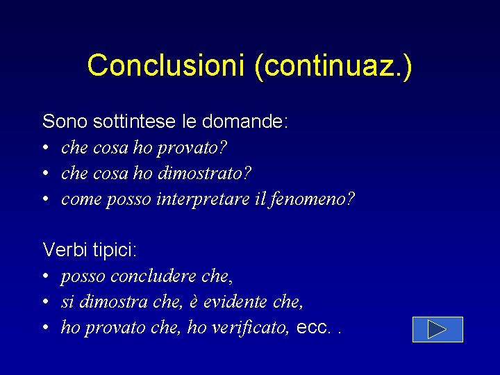 Conclusioni (continuaz. ) Sono sottintese le domande: • che cosa ho provato? • che