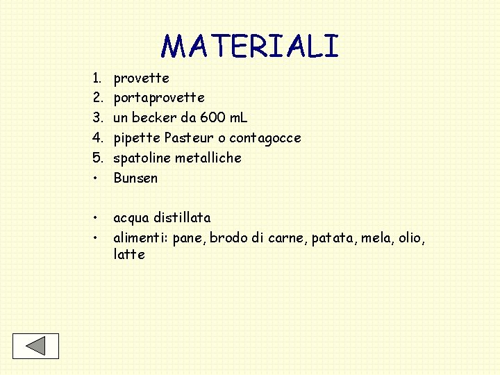 MATERIALI 1. 2. 3. 4. 5. • provette portaprovette un becker da 600 m.