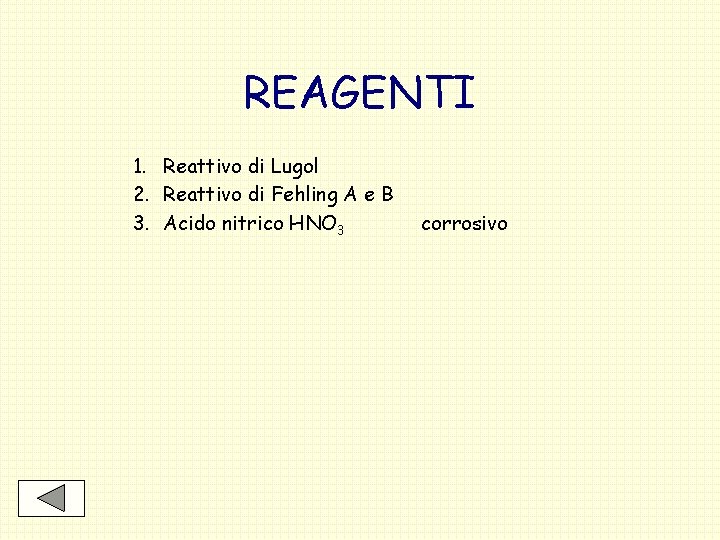 REAGENTI 1. Reattivo di Lugol 2. Reattivo di Fehling A e B 3. Acido