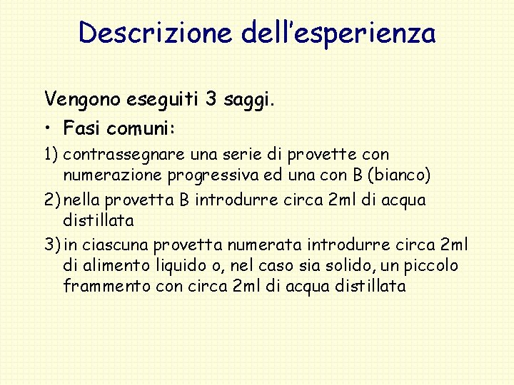 Descrizione dell’esperienza Vengono eseguiti 3 saggi. • Fasi comuni: 1) contrassegnare una serie di