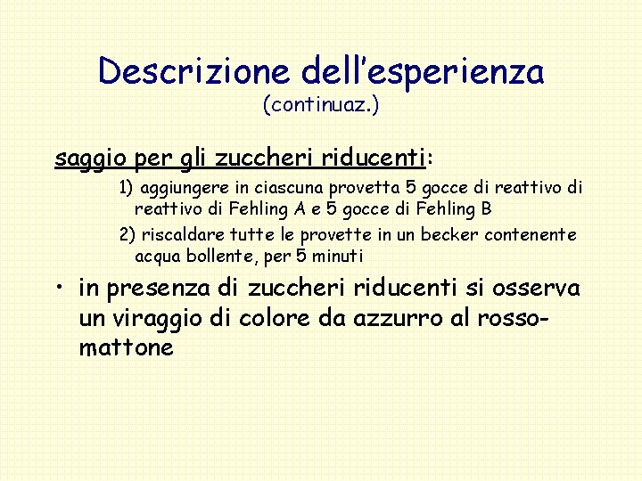 Descrizione dell’esperienza (continuaz. ) saggio per gli zuccheri riducenti: 1) aggiungere in ciascuna provetta