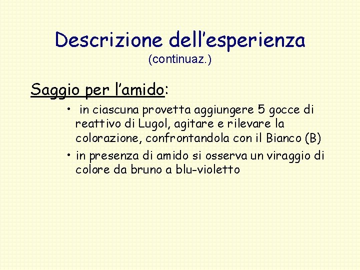 Descrizione dell’esperienza (continuaz. ) Saggio per l’amido: • in ciascuna provetta aggiungere 5 gocce