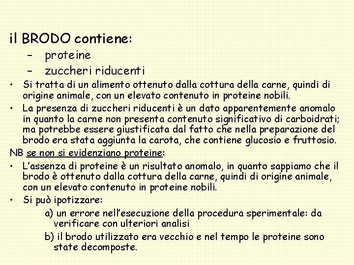 il BRODO contiene: – – proteine zuccheri riducenti • Si tratta di un alimento