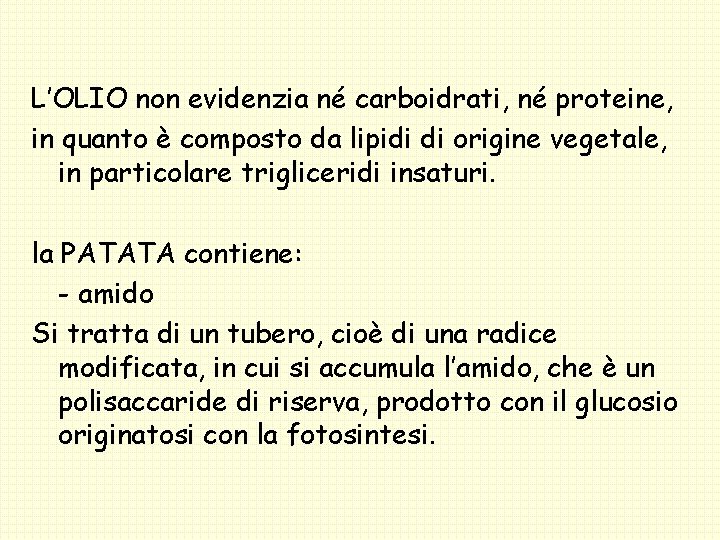 L’OLIO non evidenzia né carboidrati, né proteine, in quanto è composto da lipidi di