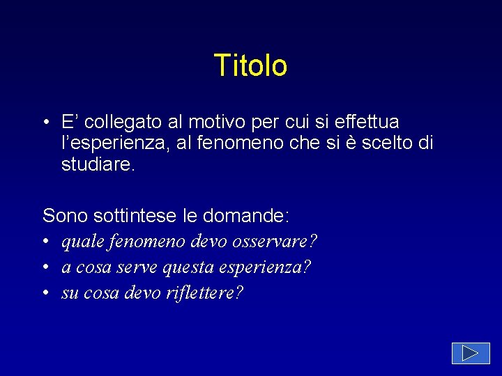 Titolo • E’ collegato al motivo per cui si effettua l’esperienza, al fenomeno che