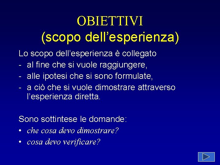OBIETTIVI (scopo dell’esperienza) Lo scopo dell’esperienza è collegato - al fine che si vuole