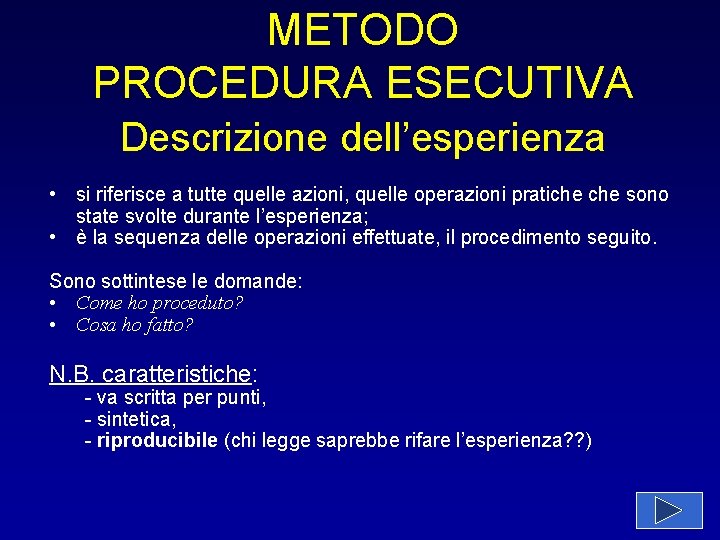 METODO PROCEDURA ESECUTIVA Descrizione dell’esperienza • si riferisce a tutte quelle azioni, quelle operazioni