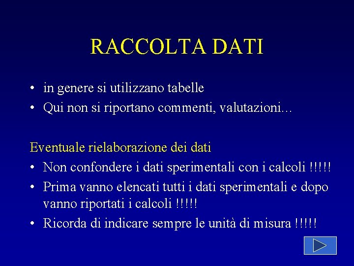 RACCOLTA DATI • in genere si utilizzano tabelle • Qui non si riportano commenti,