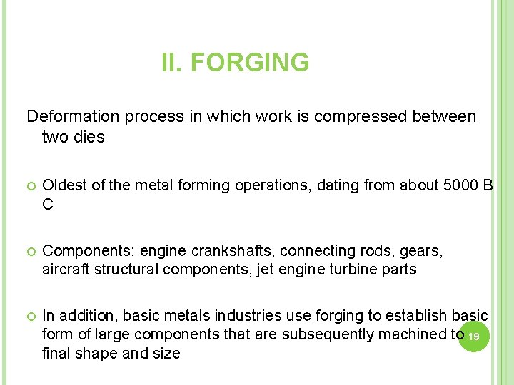 II. FORGING Deformation process in which work is compressed between two dies Oldest of