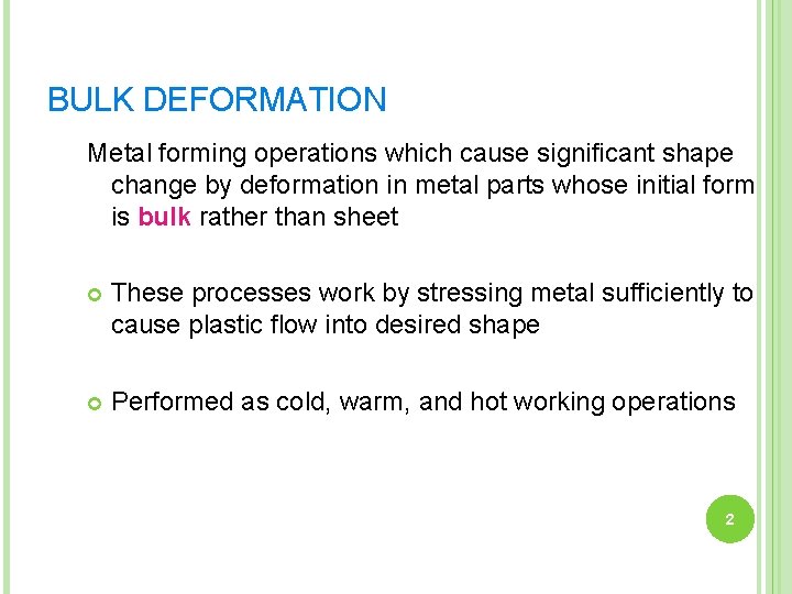 BULK DEFORMATION Metal forming operations which cause significant shape change by deformation in metal