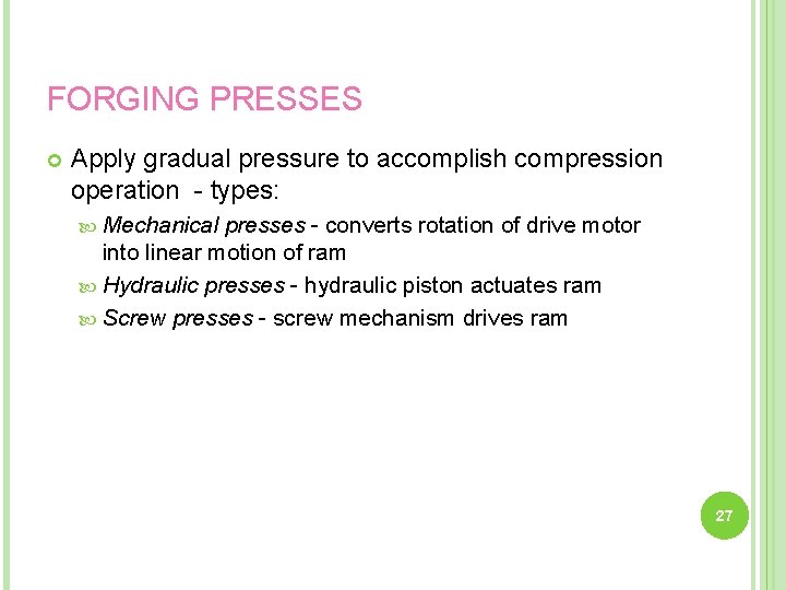FORGING PRESSES Apply gradual pressure to accomplish compression operation - types: Mechanical presses -