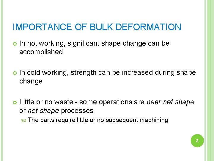 IMPORTANCE OF BULK DEFORMATION In hot working, significant shape change can be accomplished In