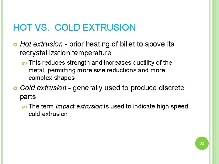 HOT VS. COLD EXTRUSION Hot extrusion - prior heating of billet to above its