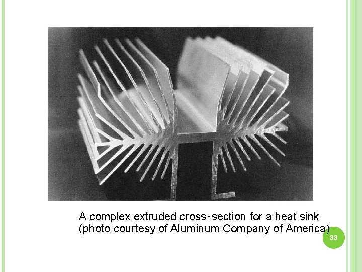 A complex extruded cross‑section for a heat sink (photo courtesy of Aluminum Company of