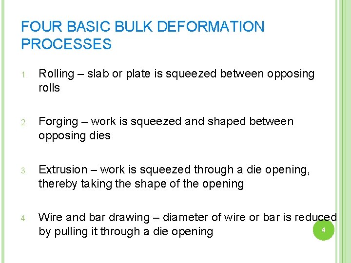 FOUR BASIC BULK DEFORMATION PROCESSES 1. Rolling – slab or plate is squeezed between