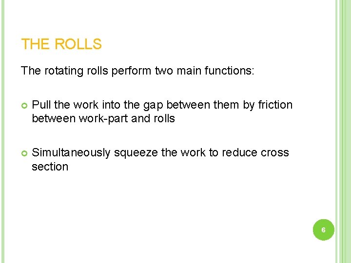 THE ROLLS The rotating rolls perform two main functions: Pull the work into the