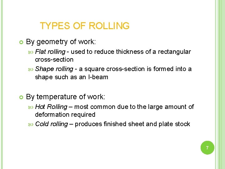 TYPES OF ROLLING By geometry of work: Flat rolling - used to reduce thickness