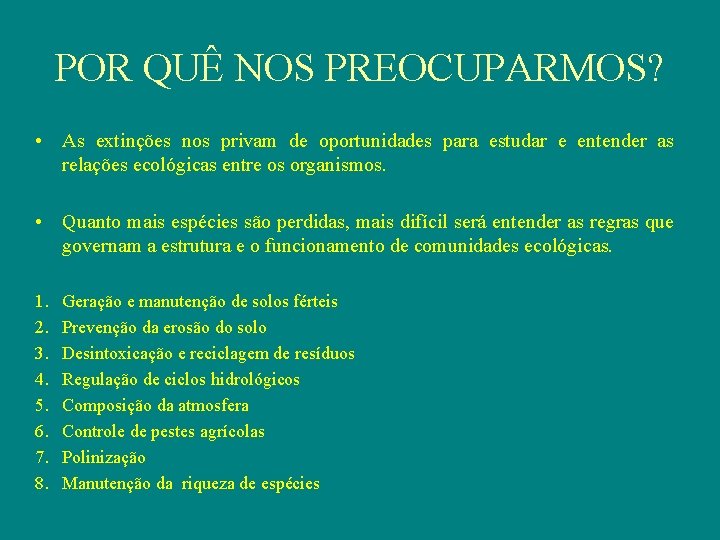 POR QUÊ NOS PREOCUPARMOS? • As extinções nos privam de oportunidades para estudar e