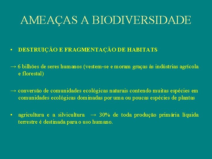 AMEAÇAS A BIODIVERSIDADE • DESTRUIÇÃO E FRAGMENTAÇÃO DE HABITATS → 6 bilhões de seres