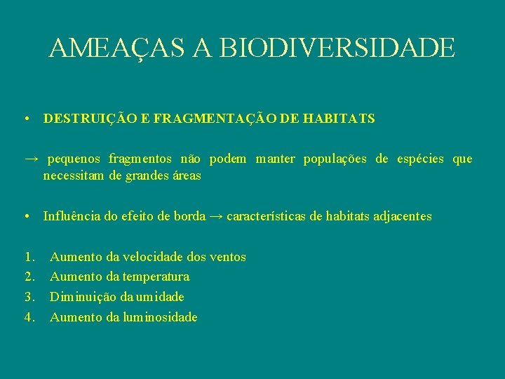 AMEAÇAS A BIODIVERSIDADE • DESTRUIÇÃO E FRAGMENTAÇÃO DE HABITATS → pequenos fragmentos não podem