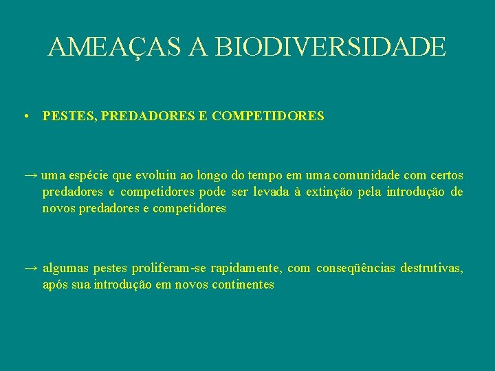 AMEAÇAS A BIODIVERSIDADE • PESTES, PREDADORES E COMPETIDORES → uma espécie que evoluiu ao