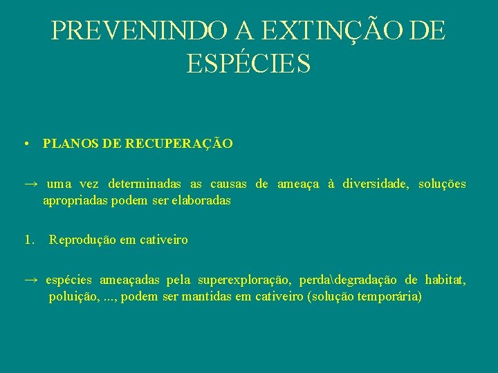 PREVENINDO A EXTINÇÃO DE ESPÉCIES • PLANOS DE RECUPERAÇÃO → uma vez determinadas as