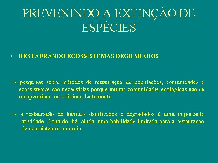 PREVENINDO A EXTINÇÃO DE ESPÉCIES • RESTAURANDO ECOSSISTEMAS DEGRADADOS → pesquisas sobre métodos de