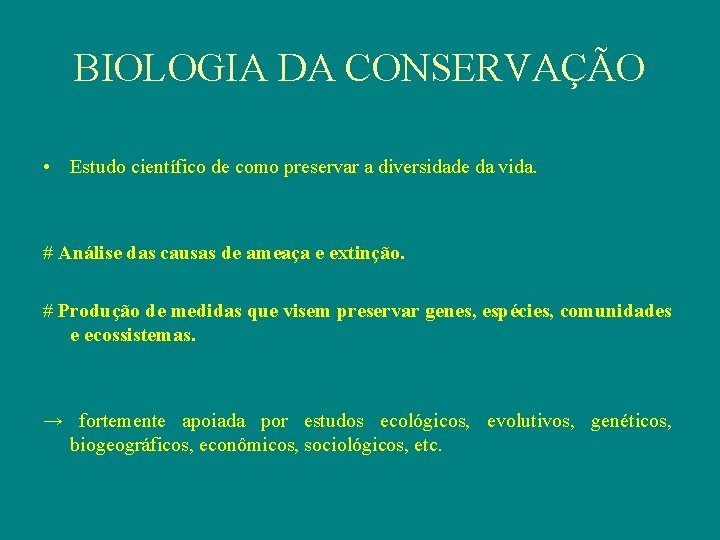 BIOLOGIA DA CONSERVAÇÃO • Estudo científico de como preservar a diversidade da vida. #