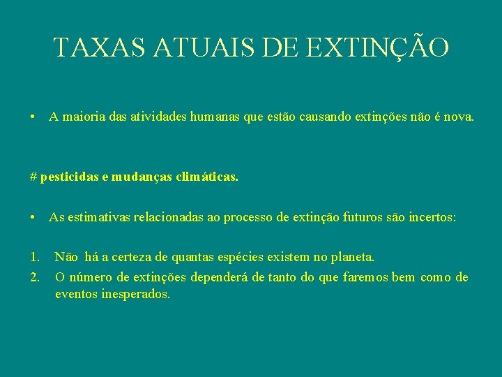 TAXAS ATUAIS DE EXTINÇÃO • A maioria das atividades humanas que estão causando extinções