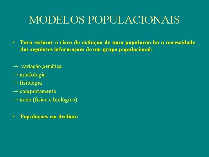 MODELOS POPULACIONAIS • Para estimar o risco de extinção de uma população há a