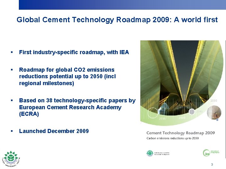 Global Cement Technology Roadmap 2009: A world first § First industry-specific roadmap, with IEA