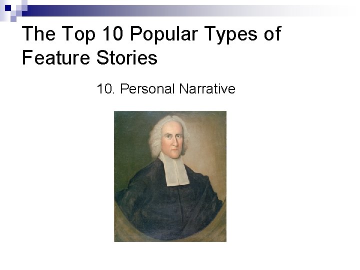 The Top 10 Popular Types of Feature Stories 10. Personal Narrative 