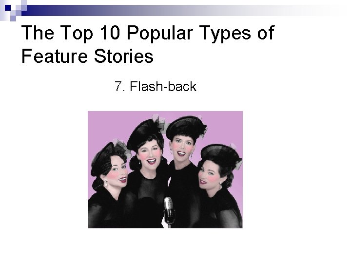 The Top 10 Popular Types of Feature Stories 7. Flash-back 