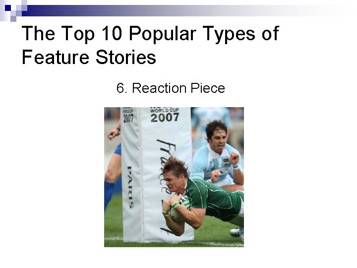 The Top 10 Popular Types of Feature Stories 6. Reaction Piece 