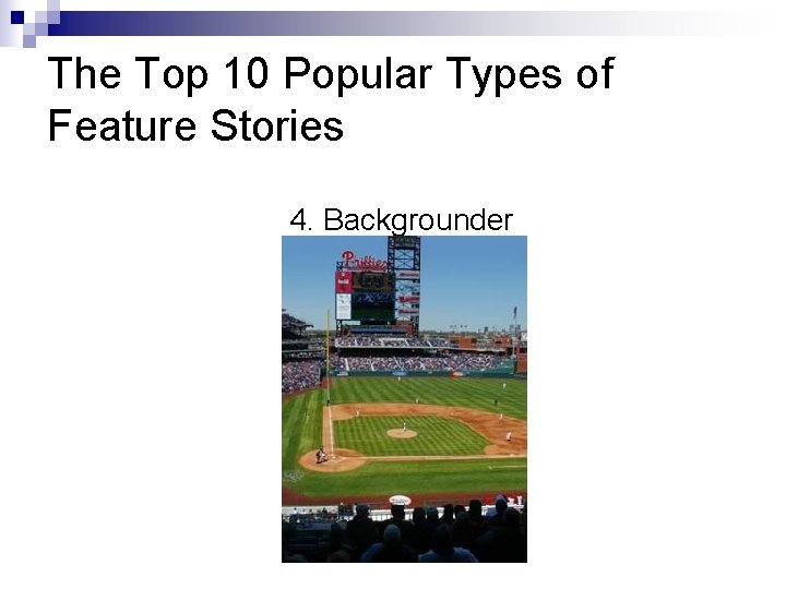 The Top 10 Popular Types of Feature Stories 4. Backgrounder 