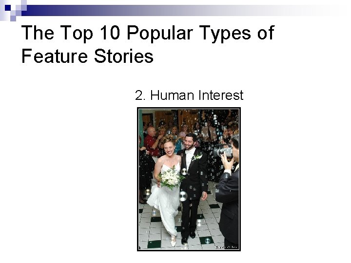 The Top 10 Popular Types of Feature Stories 2. Human Interest 