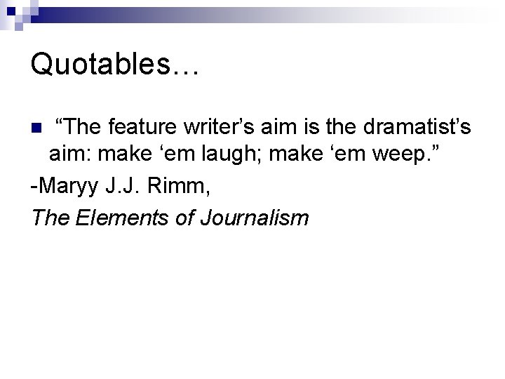 Quotables… “The feature writer’s aim is the dramatist’s aim: make ‘em laugh; make ‘em